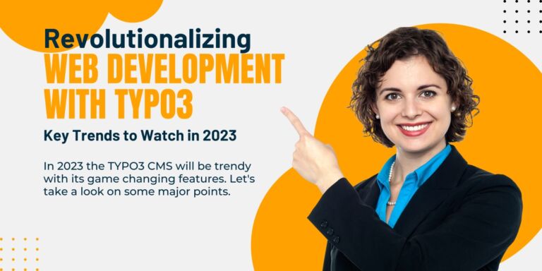 Revolutionizing Web Development with TYPO3: Key Trends to Watch in 2023