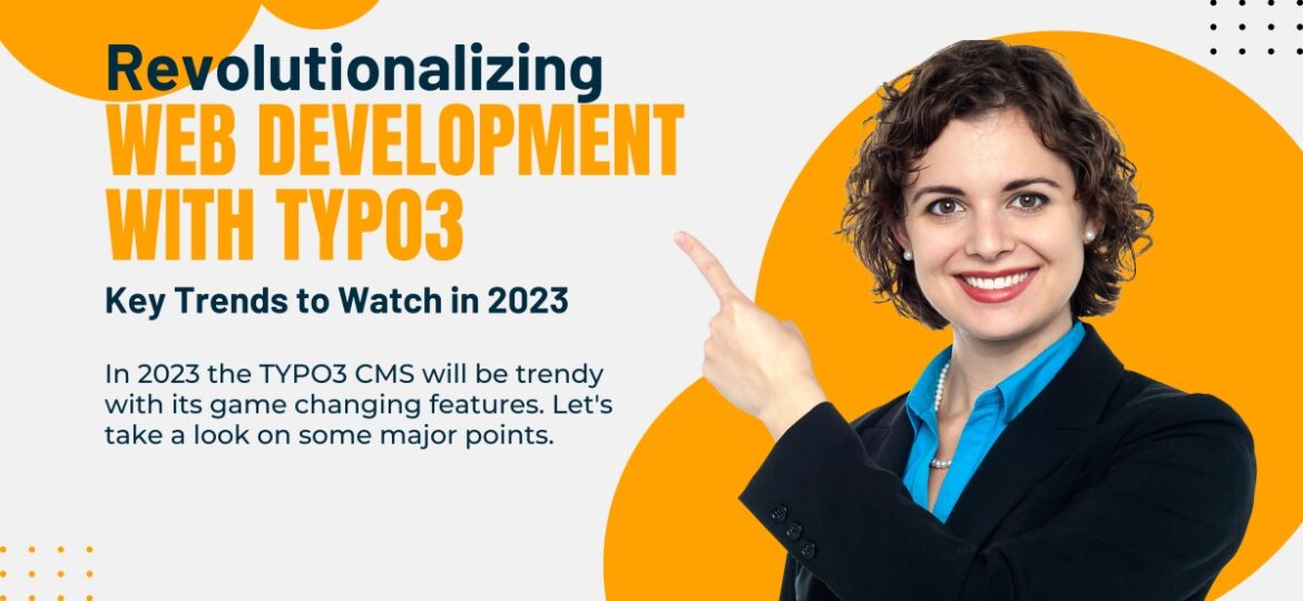 Revolutionizing Web Development with TYPO3: Key Trends to Watch in 2023